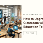 Upgrade Your Classroom with Modern Education Technology
